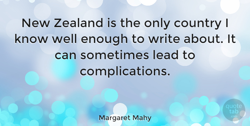 Margaret Mahy Quote About Country, Writing, Sometimes: New Zealand Is The Only...