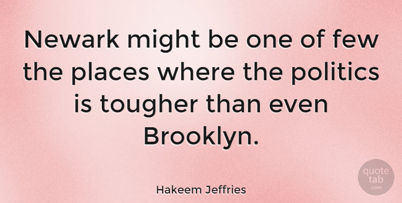 Hakeem Jeffries Quote About Might, Brooklyn, Newark: Newark Might Be One Of...