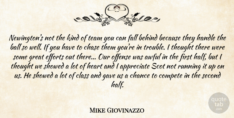 Mike Giovinazzo Quote About Appreciate, Awful, Ball, Behind, Chance: Newingtons Not The Kind Of...
