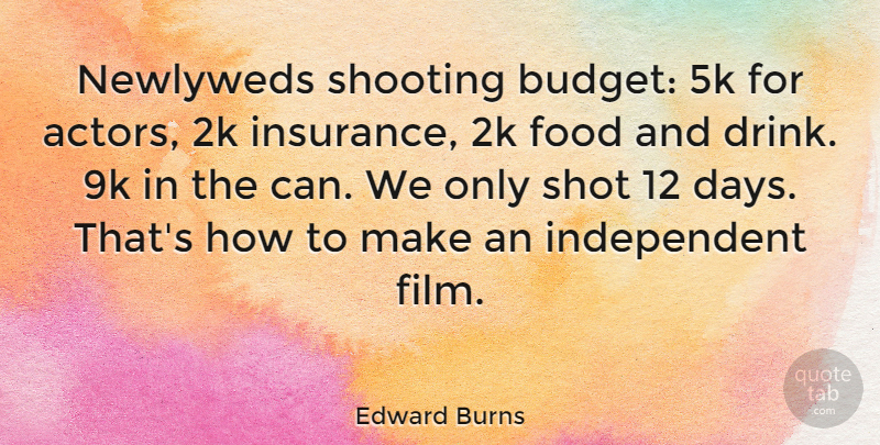 Edward Burns Quote About Independent, Actors, Shooting: Newlyweds Shooting Budget 5k For...