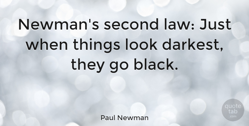 Paul Newman Quote About Law, Black, Looks: Newmans Second Law Just When...