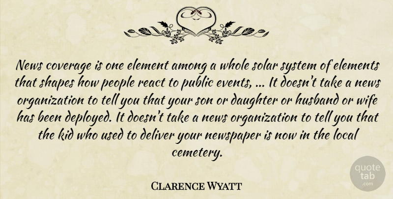 Clarence Wyatt Quote About Among, Coverage, Daughter, Deliver, Element: News Coverage Is One Element...