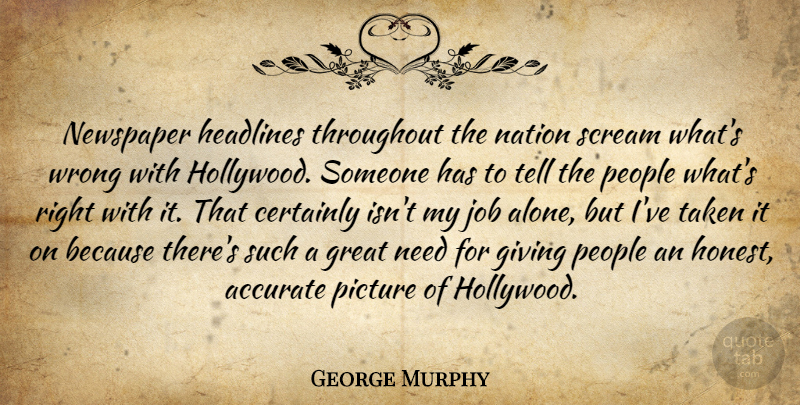 George Murphy Quote About Accurate, Certainly, Giving, Great, Headlines: Newspaper Headlines Throughout The Nation...