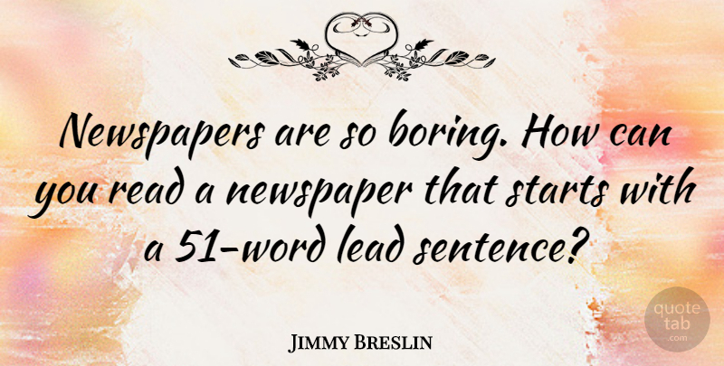 Jimmy Breslin Quote About Boring, Newspapers, Sentences: Newspapers Are So Boring How...