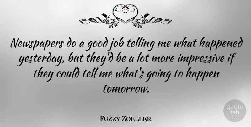 Fuzzy Zoeller Quote About Jobs, Yesterday, Tomorrow: Newspapers Do A Good Job...