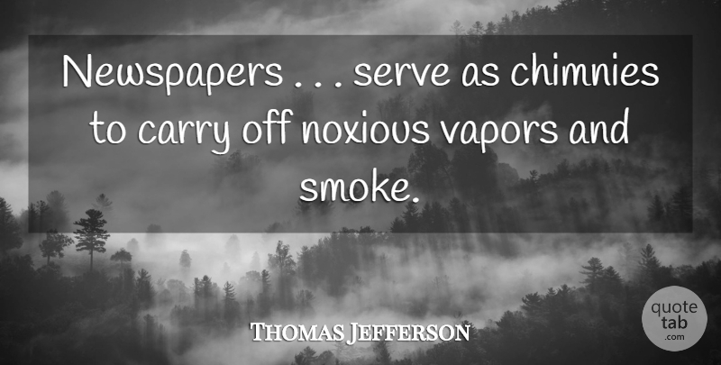 Thomas Jefferson Quote About Vapor, Newspapers, Presses: Newspapers Serve As Chimnies To...
