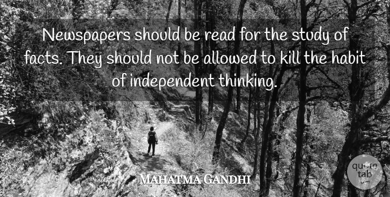 Mahatma Gandhi Quote About Independent, Thinking, Facts: Newspapers Should Be Read For...