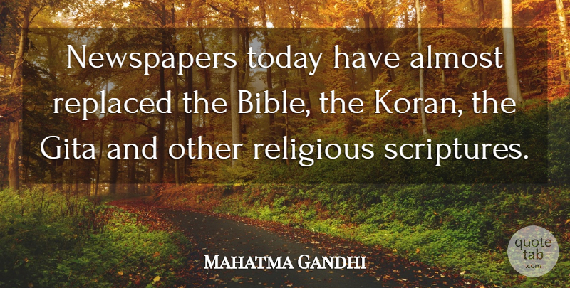 Mahatma Gandhi Quote About Religious, Today, Scripture: Newspapers Today Have Almost Replaced...