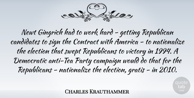 Charles Krauthammer Quote About America, Campaign, Candidates, Contract, Democratic: Newt Gingrich Had To Work...