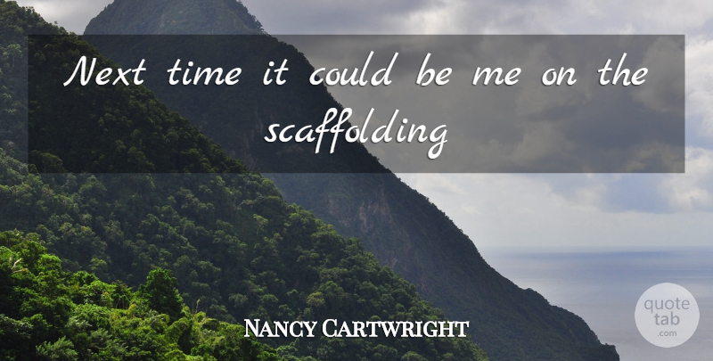 Nancy Cartwright Quote About Next, Time: Next Time It Could Be...