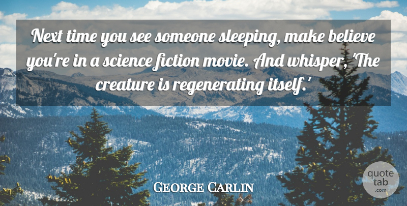 George Carlin Quote About Believe, Sleep, Fiction: Next Time You See Someone...