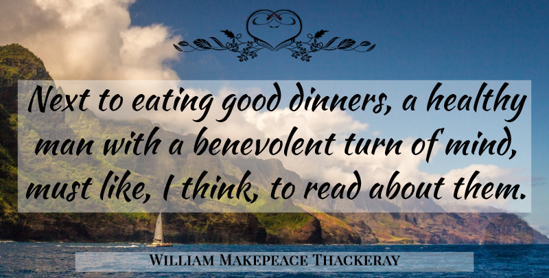William Makepeace Thackeray Quote About Food, Men, Thinking: Next To Eating Good Dinners...