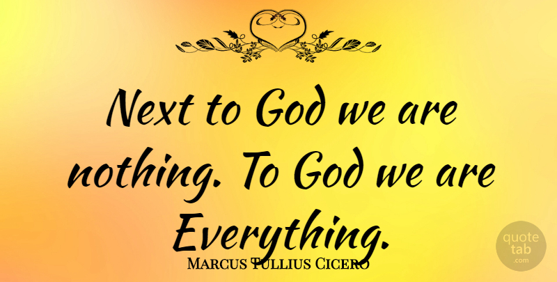 Marcus Tullius Cicero Quote About Greatest Love, Next: Next To God We Are...