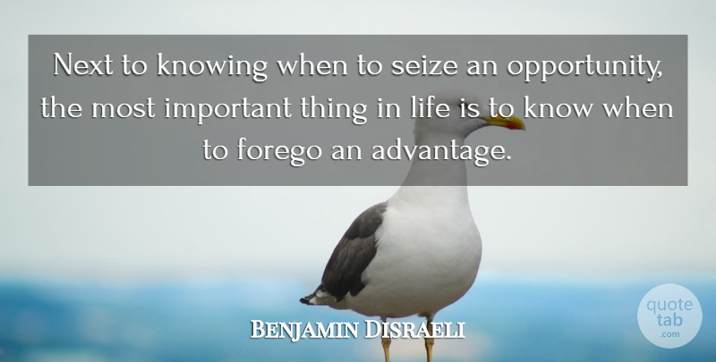 Benjamin Disraeli Quote About Life, Motivational, Success: Next To Knowing When To...