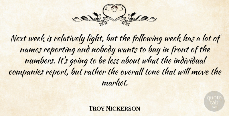 Troy Nickerson Quote About Buy, Companies, Following, Front, Individual: Next Week Is Relatively Light...