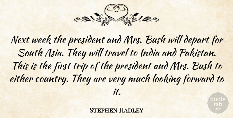 Stephen Hadley Quote About Bush, Depart, Either, Forward, India: Next Week The President And...