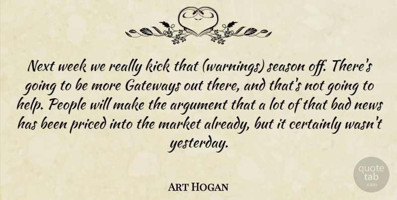 Art Hogan Quote About Argument, Bad, Certainly, Kick, Market: Next Week We Really Kick...