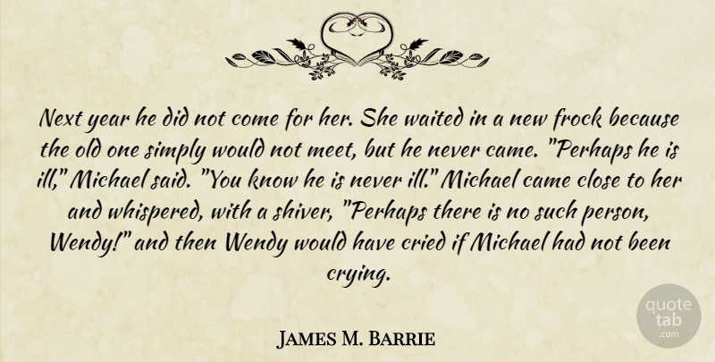 James M. Barrie Quote About Years, Next Year, Cry: Next Year He Did Not...