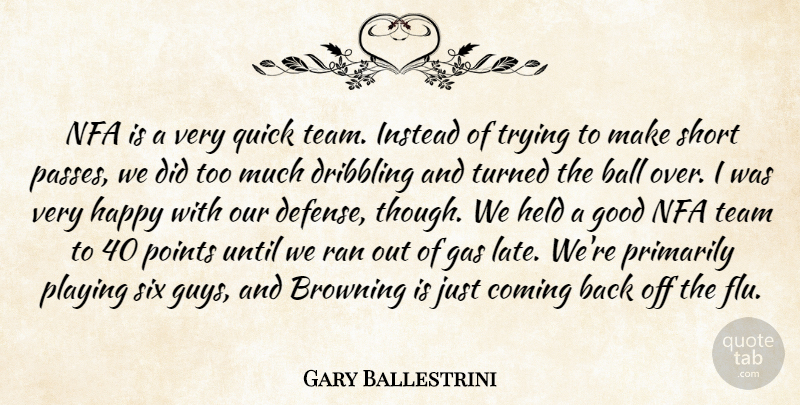 Gary Ballestrini Quote About Ball, Coming, Gas, Good, Happy: Nfa Is A Very Quick...