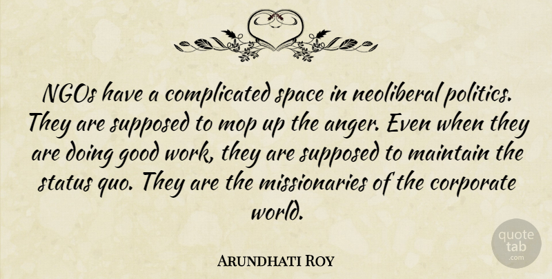 Arundhati Roy Quote About Space, World, Complicated: Ngos Have A Complicated Space...