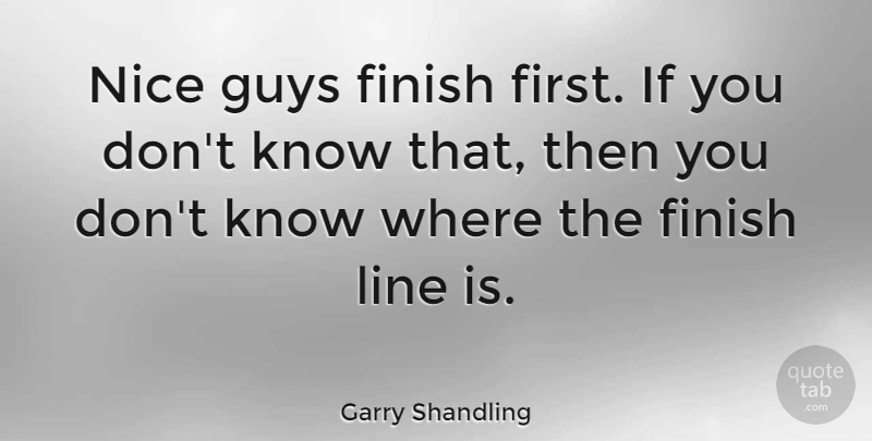 Garry Shandling Quote About Positive, Nice, Guy: Nice Guys Finish First If...
