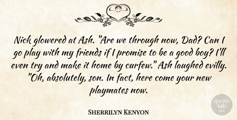 Sherrilyn Kenyon Quote About Dad, Home, Son: Nick Glowered At Ash Are...