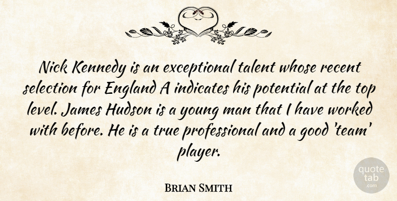 Brian Smith Quote About England, Good, Hudson, James, Kennedy: Nick Kennedy Is An Exceptional...