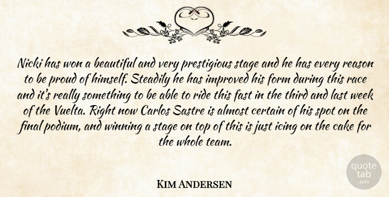 Kim Andersen Quote About Almost, Beautiful, Cake, Certain, Fast: Nicki Has Won A Beautiful...