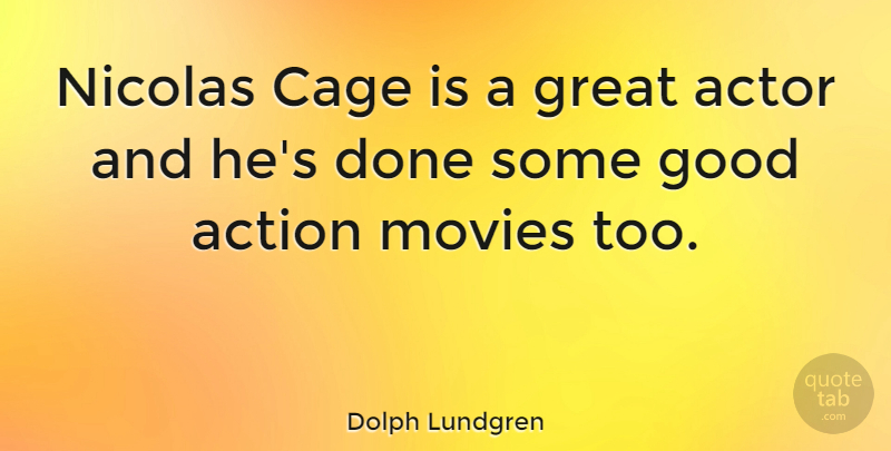 Dolph Lundgren Quote About Actors, Done, Cages: Nicolas Cage Is A Great...
