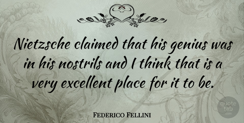 Federico Fellini Quote About Thinking, Genius, Excellent: Nietzsche Claimed That His Genius...