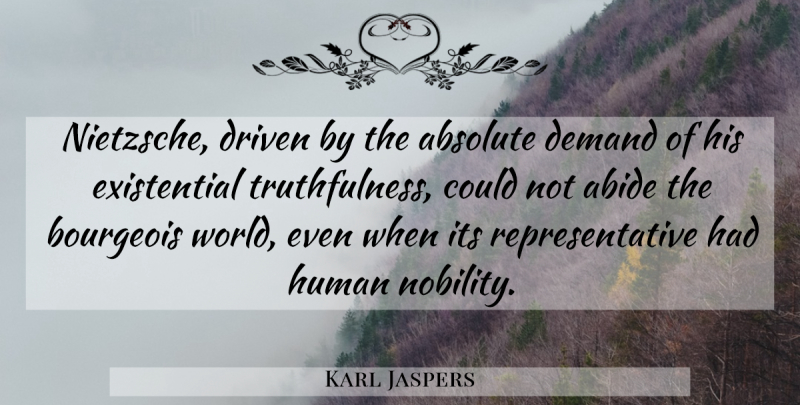 Karl Jaspers Quote About World, Demand, Existential: Nietzsche Driven By The Absolute...
