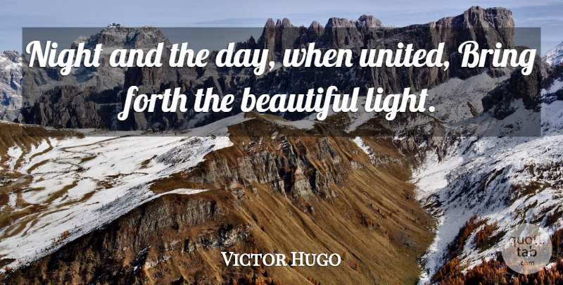 Victor Hugo Quote About Beautiful, Night, Light: Night And The Day When...