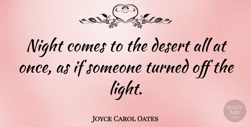 Joyce Carol Oates Quote About Night, Light, Desert: Night Comes To The Desert...