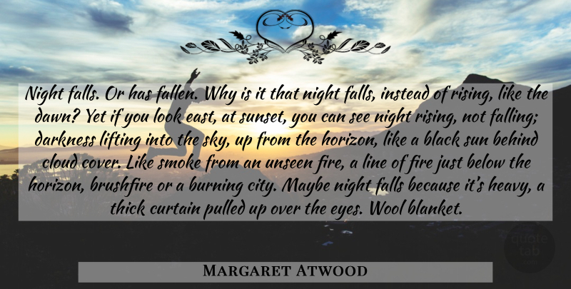 Margaret Atwood Quote About Fall, Sunset, Eye: Night Falls Or Has Fallen...