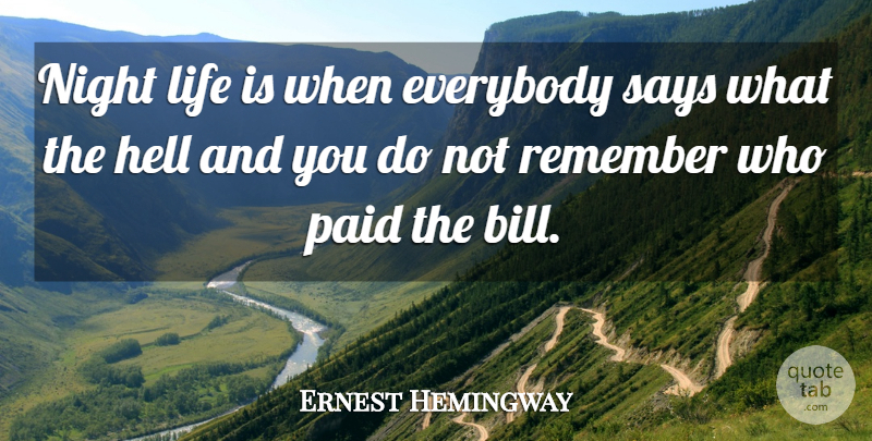 Ernest Hemingway Quote About Night, Bills, Remember: Night Life Is When Everybody...
