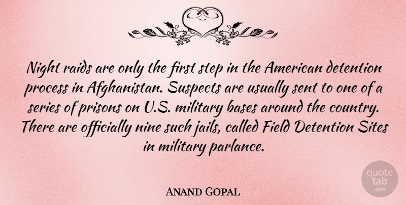 Anand Gopal Quote About Bases, Detention, Field, Nine, Officially: Night Raids Are Only The...