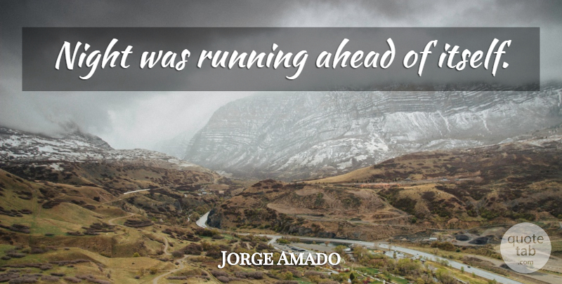 Jorge Amado Quote About Running, Night: Night Was Running Ahead Of...