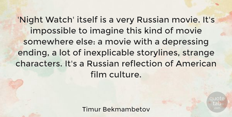 Timur Bekmambetov Quote About Depressing, Imagine, Impossible, Itself, Russian: Night Watch Itself Is A...