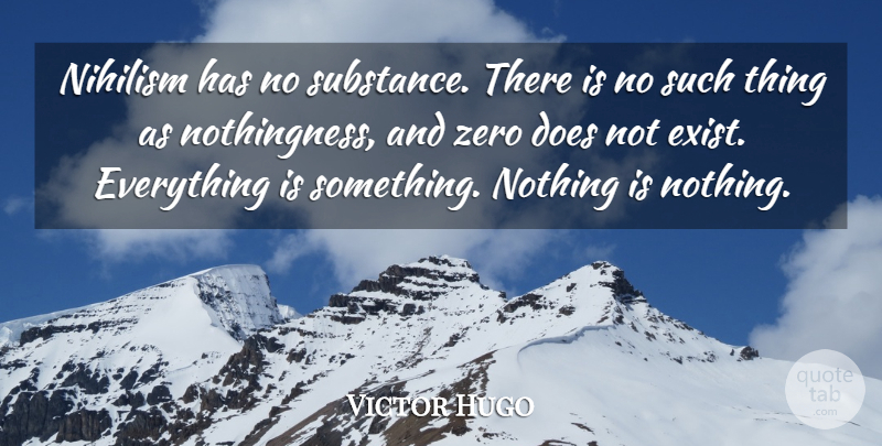 Victor Hugo Quote About Zero, Philosophy, Nihilism: Nihilism Has No Substance There...