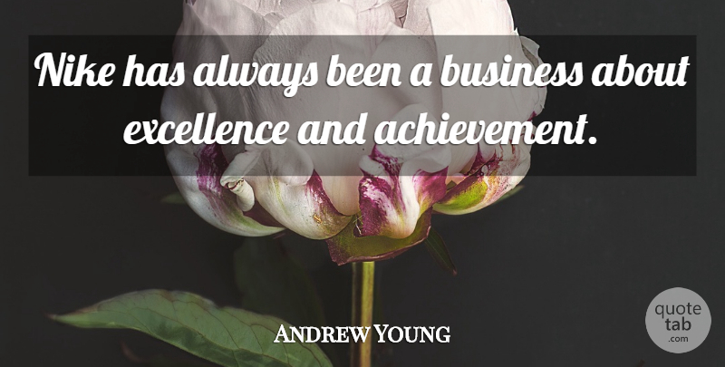 Andrew Young Quote About Nike, Achievement, Excellence: Nike Has Always Been A...
