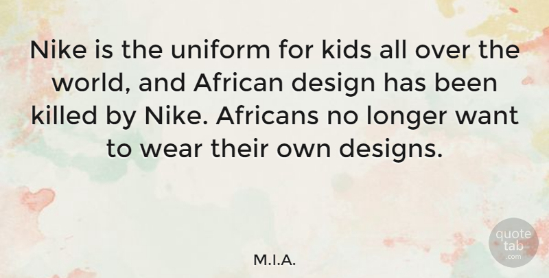 M.I.A. Quote About African, Design, Kids, Longer, Nike: Nike Is The Uniform For...