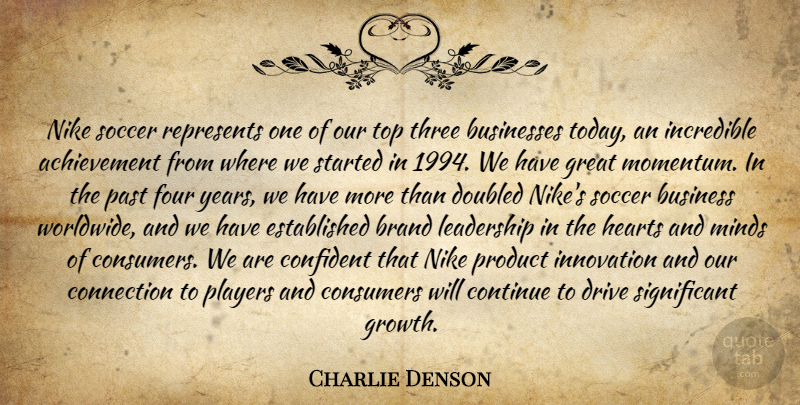 Charlie Denson Quote About Achievement, Brand, Businesses, Confident, Connection: Nike Soccer Represents One Of...