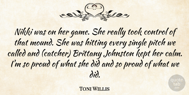 Toni Willis Quote About Control, Hitting, Kept, Pitch, Proud: Nikki Was On Her Game...