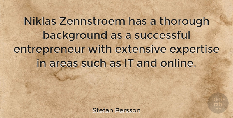 Stefan Persson Quote About Areas, Background, Expertise, Extensive, Successful: Niklas Zennstroem Has A Thorough...