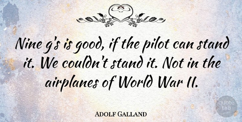 Adolf Galland Quote About War, Airplane, World: Nine Gs Is Good If...