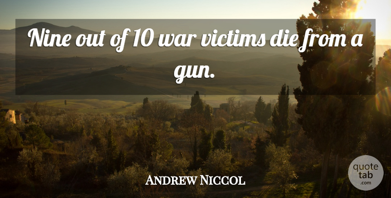 Andrew Niccol Quote About War, Gun, Nine: Nine Out Of 10 War...