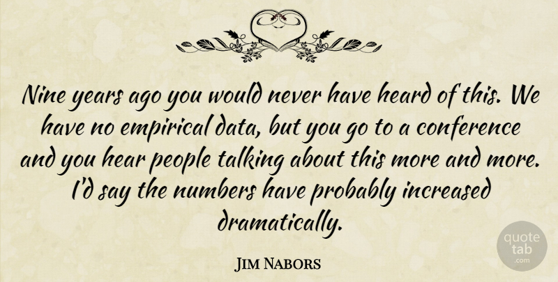 Jim Nabors Quote About Conference, Empirical, Heard, Increased, Nine: Nine Years Ago You Would...