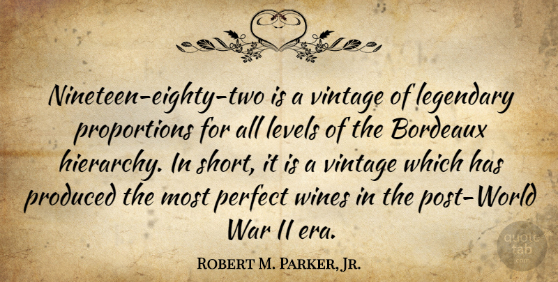 Robert M. Parker, Jr. Quote About Legendary, Levels, Produced, Vintage, War: Nineteen Eighty Two Is A...