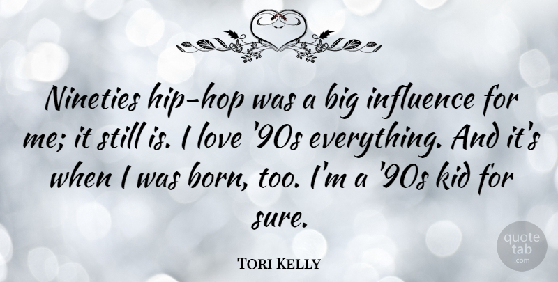 Tori Kelly Quote About Kid, Love, Nineties: Nineties Hip Hop Was A...