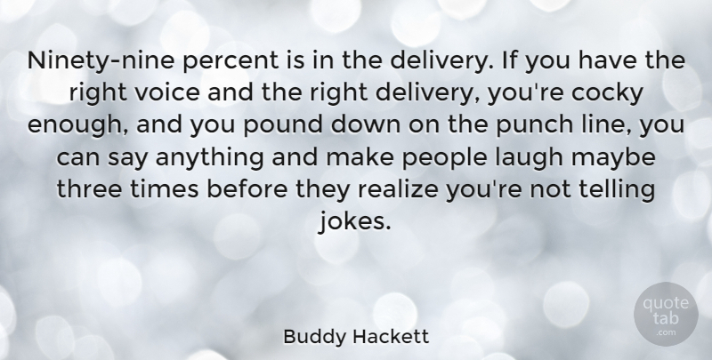 Buddy Hackett Quote About Cocky, Ninety Nine, Voice: Ninety Nine Percent Is In...